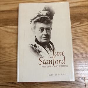Signed By Author - Jane Stanford Her Life And Letters By Gunther W Nagel 1975